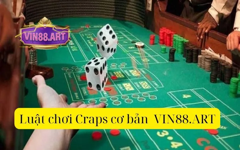 Luật chơi Craps cơ bản VIN88.ART
